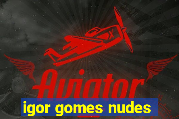 igor gomes nudes